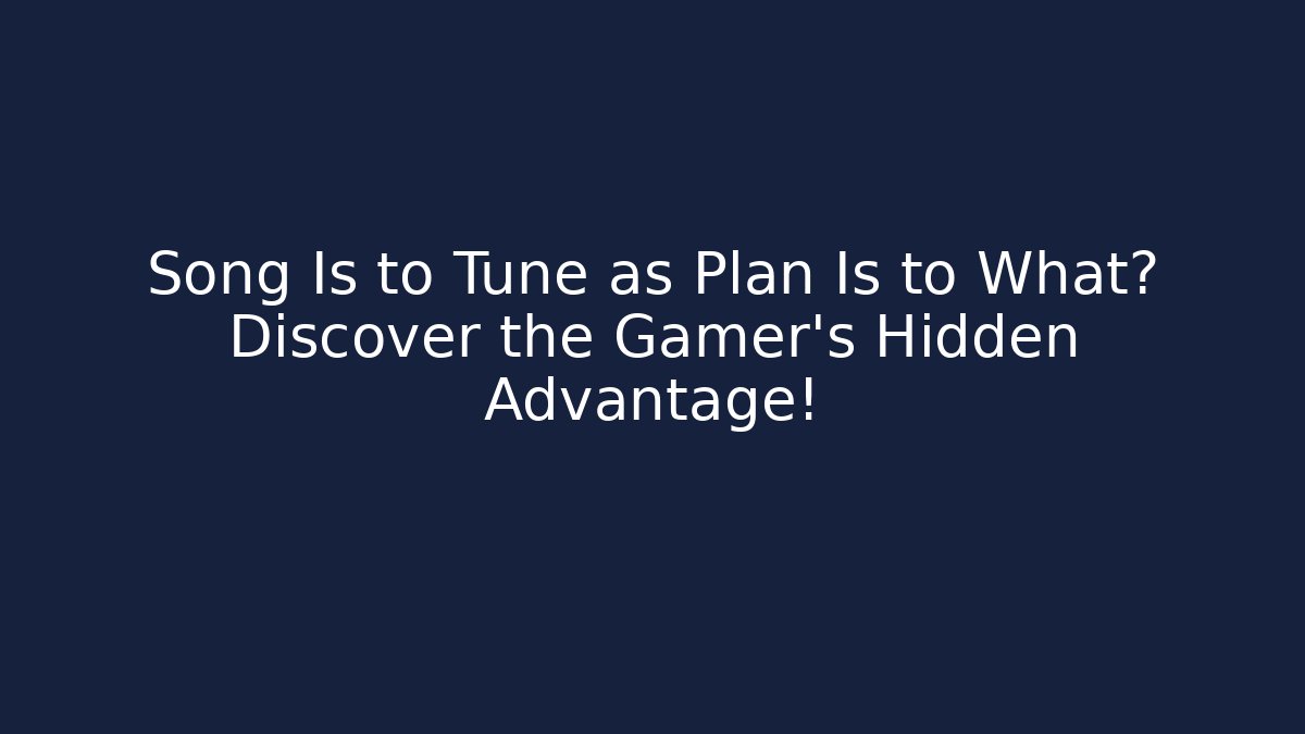 Song Is to Tune as Plan Is to What? Discover the Gamer’s Hidden Advantage!