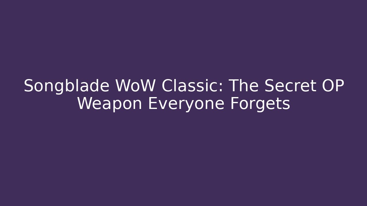 Songblade WoW Classic: The Secret OP Weapon Everyone Forgets - Critter Realm