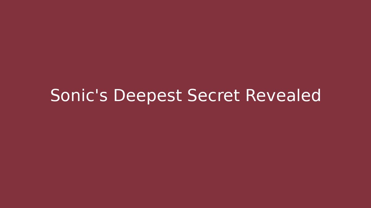 Sonic's Deepest Secret Revealed