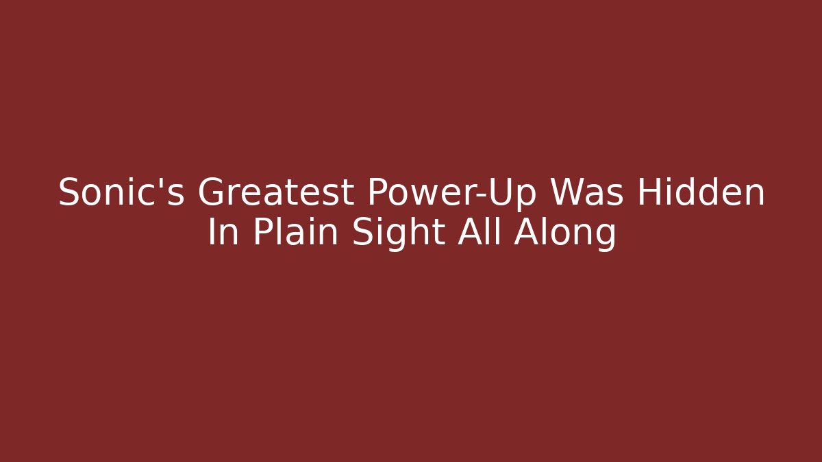 Sonic's Greatest Power-Up Was Hidden In Plain Sight All Along
