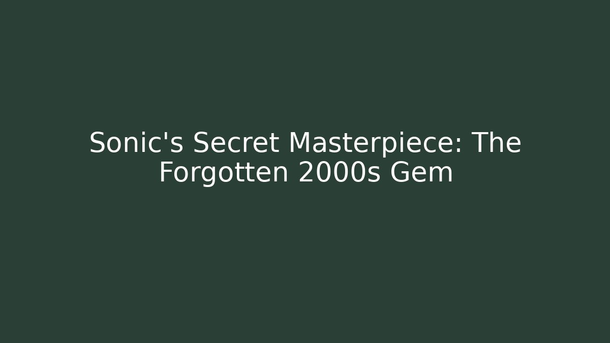 Sonic's Secret Masterpiece: The Forgotten 2000s Gem