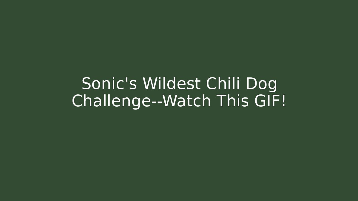 Sonic's Wildest Chili Dog Challenge—Watch This GIF!