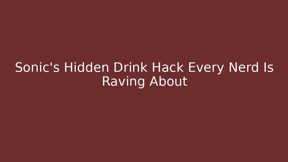 Sonic’s Hidden Drink Hack Every Nerd Is Raving About - Critter Realm