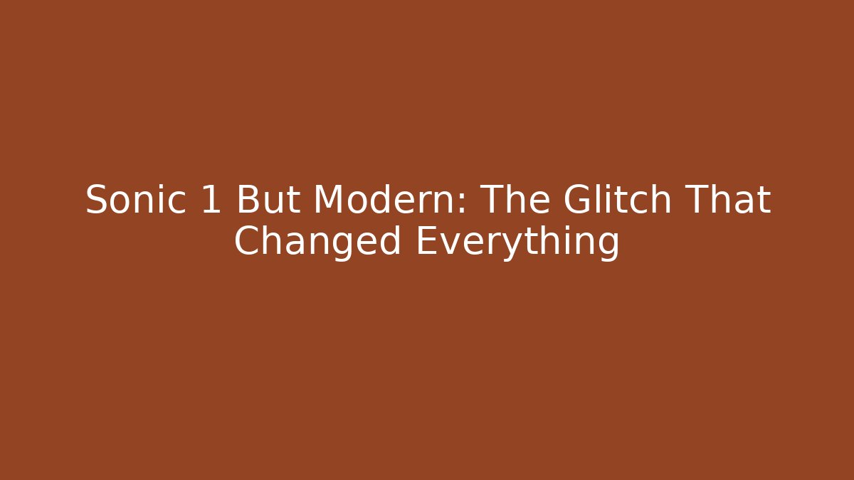 Sonic 1 But Modern: The Glitch That Changed Everything - Critter Realm