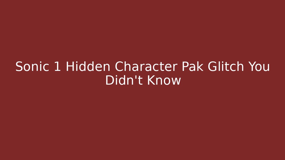 Sonic 1 Hidden Character Pak Glitch You Didn't Know