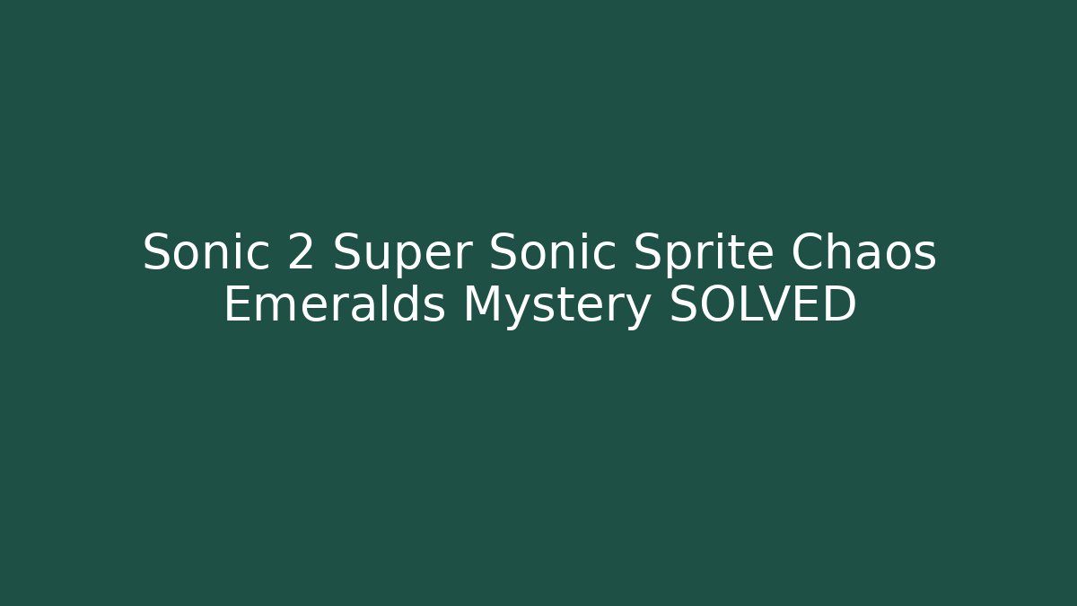 Sonic 2 Super Sonic Sprite Chaos Emeralds Mystery SOLVED