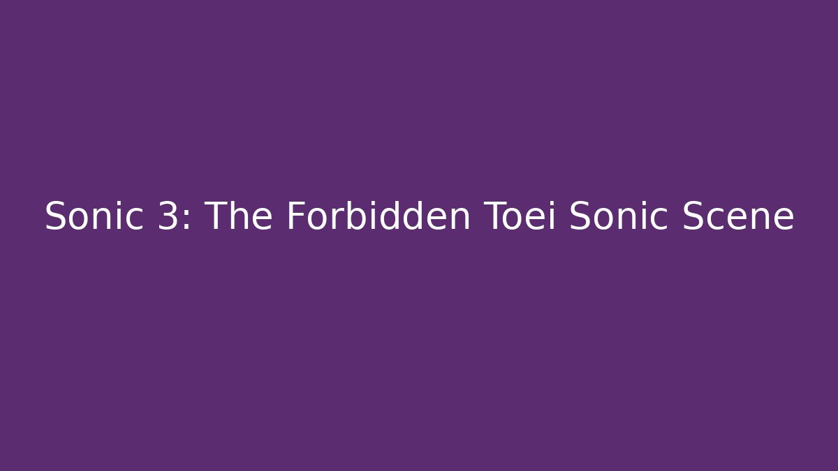Sonic 3: The Forbidden Toei Sonic Scene