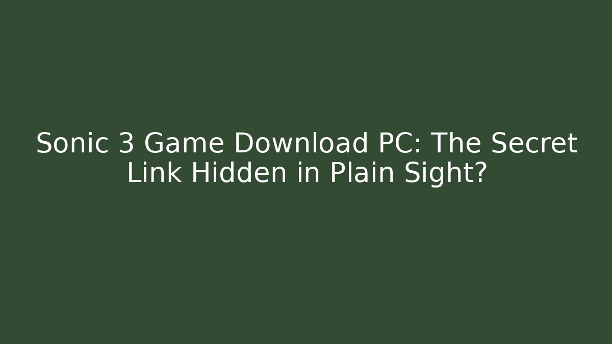 Sonic 3 Game Download PC: The Secret Link Hidden in Plain Sight?