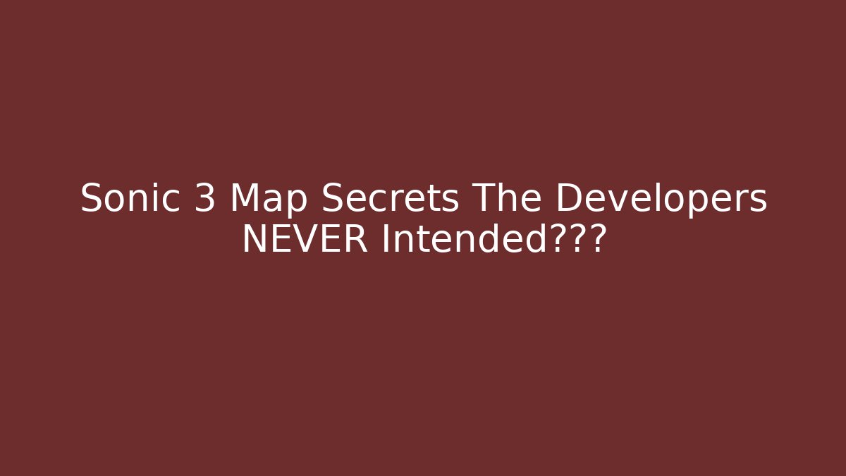 Sonic 3 Map Secrets The Developers NEVER Intended被发现