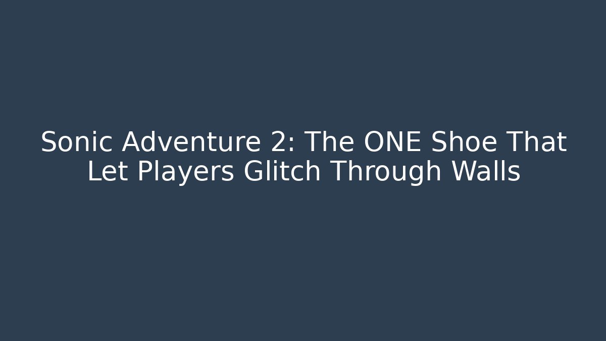 Sonic Adventure 2: The ONE Shoe That Let Players Glitch Through Walls - Critter Realm