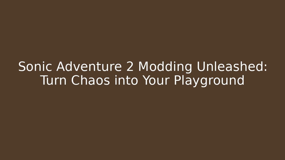 Sonic Adventure 2 Modding Unleashed: Turn Chaos into Your Playground