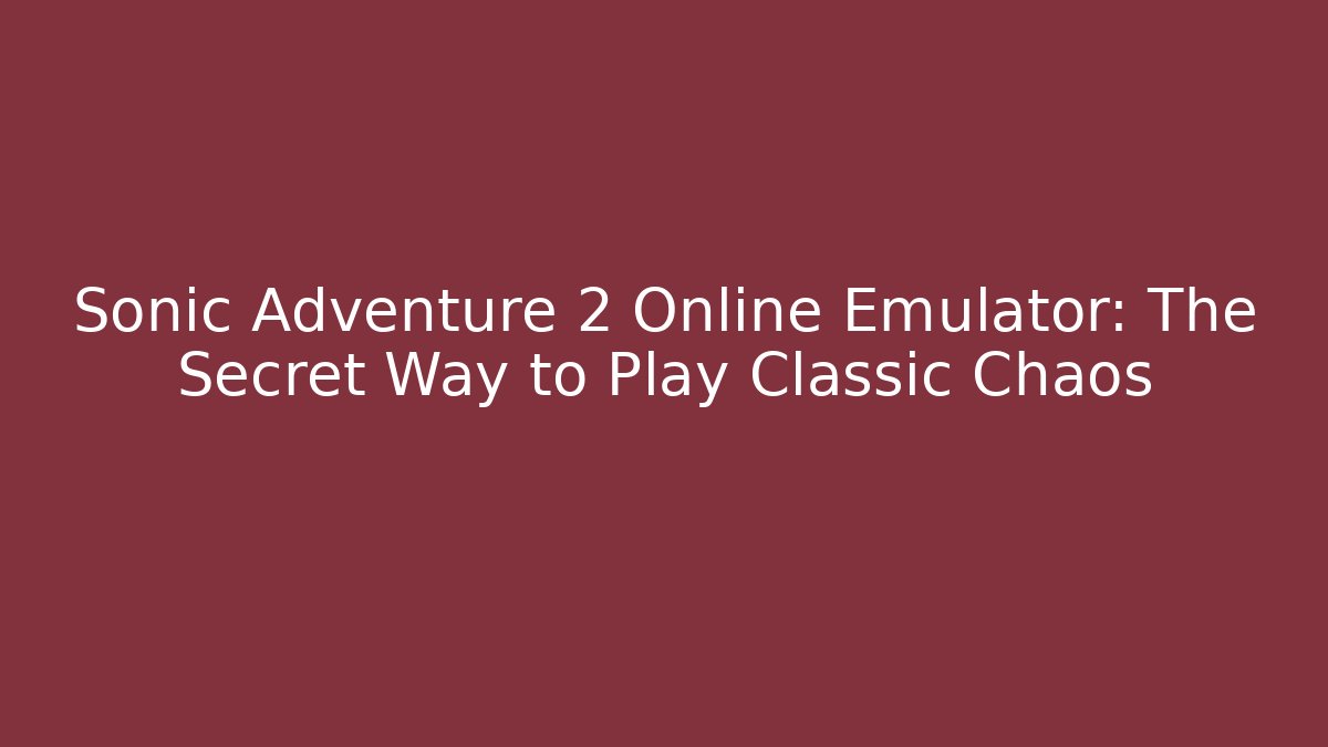 Sonic Adventure 2 Online Emulator: The Secret Way to Play Classic Chaos