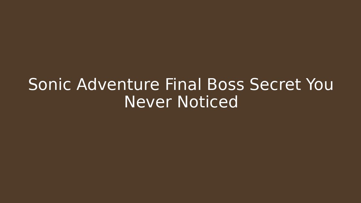 Sonic Adventure Final Boss Secret You Never Noticed