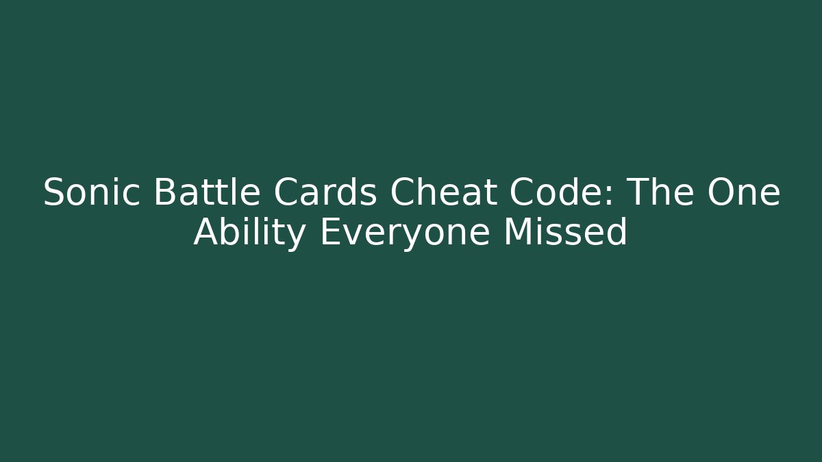 Sonic Battle Cards Cheat Code: The One Ability Everyone Missed - Critter Realm