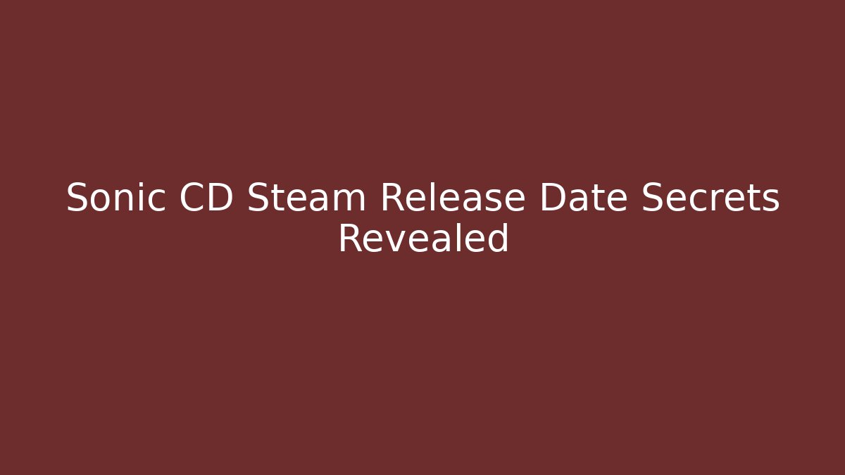 Sonic CD Steam Release Date Secrets Revealed - Critter Realm