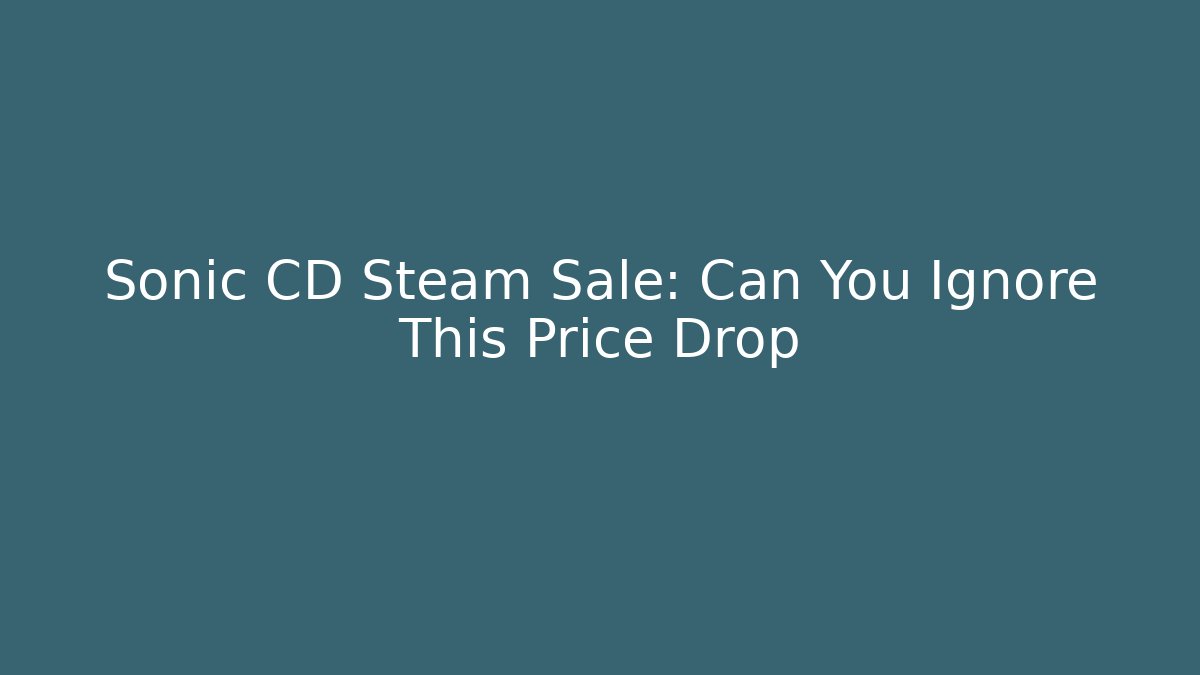 Sonic CD Steam Sale: Can You Ignore This Price Drop