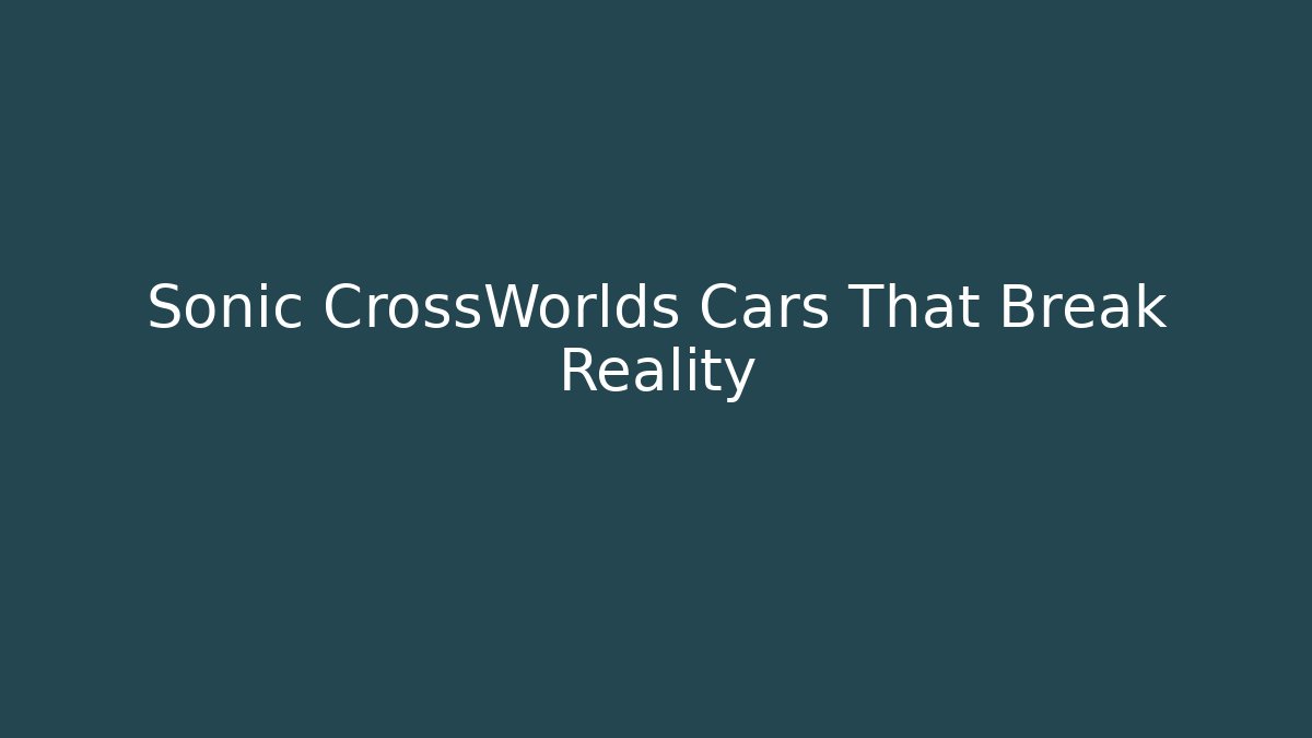 Sonic CrossWorlds Cars That Break Reality - Critter Realm