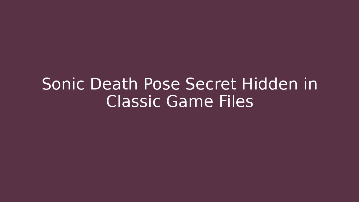 Sonic Death Pose Secret Hidden in Classic Game Files