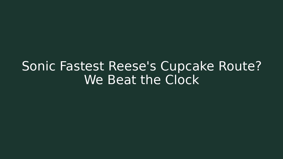 Sonic Fastest Reese's Cupcake Route? We Beat the Clock - Critter Realm