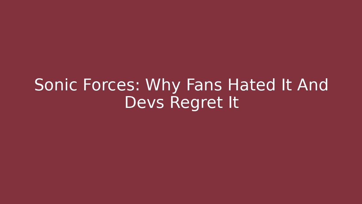 Sonic Forces: Why Fans Hated It And Devs Regret It
