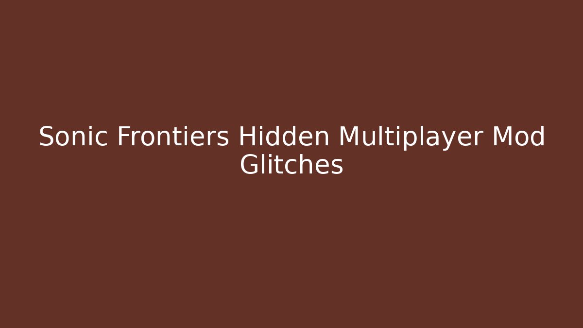 Sonic Frontiers Hidden Multiplayer Mod Glitches - Critter Realm