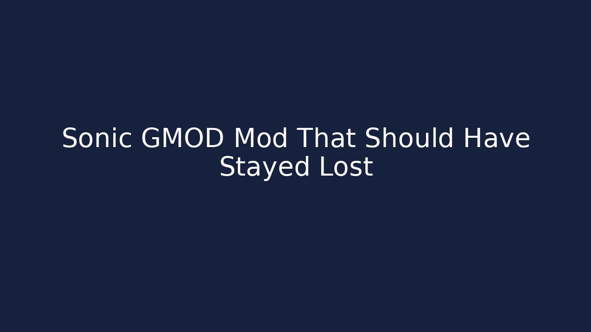 Sonic GMOD Mod That Should Have Stayed Lost