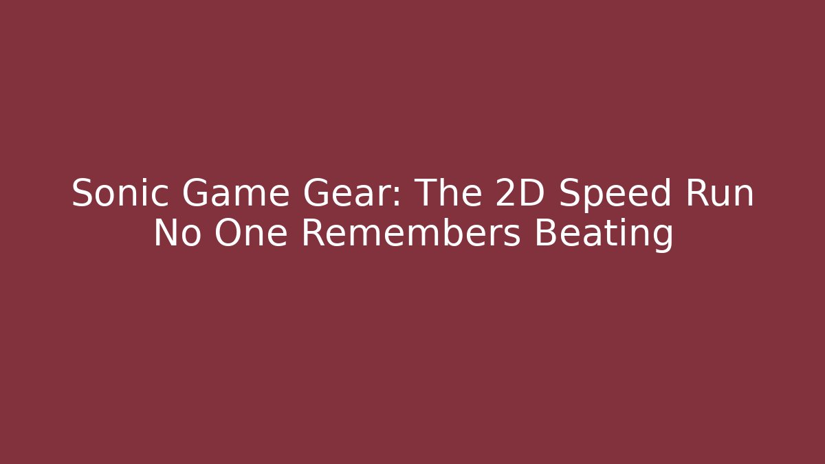 Sonic Game Gear: The 2D Speed Run No One Remembers Beating
