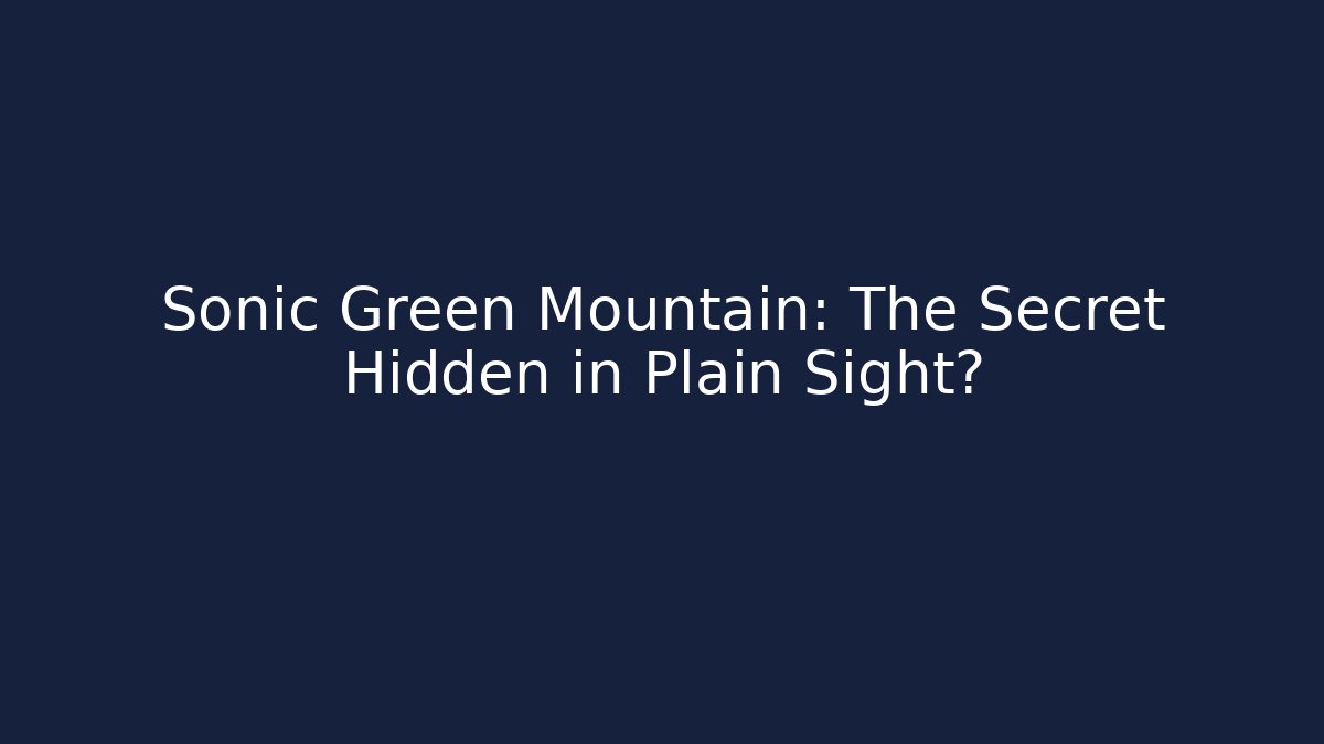 Sonic Green Mountain: The Secret Hidden in Plain Sight?