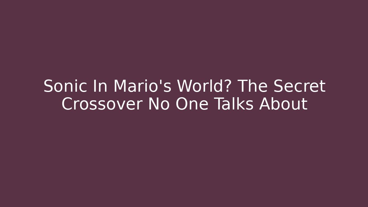 Sonic In Mario's World? The Secret Crossover No One Talks About