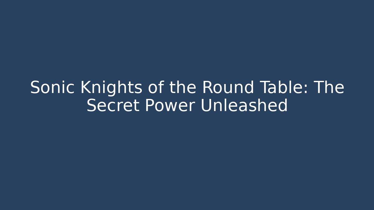Sonic Knights of the Round Table: The Secret Power Unleashed - Critter Realm