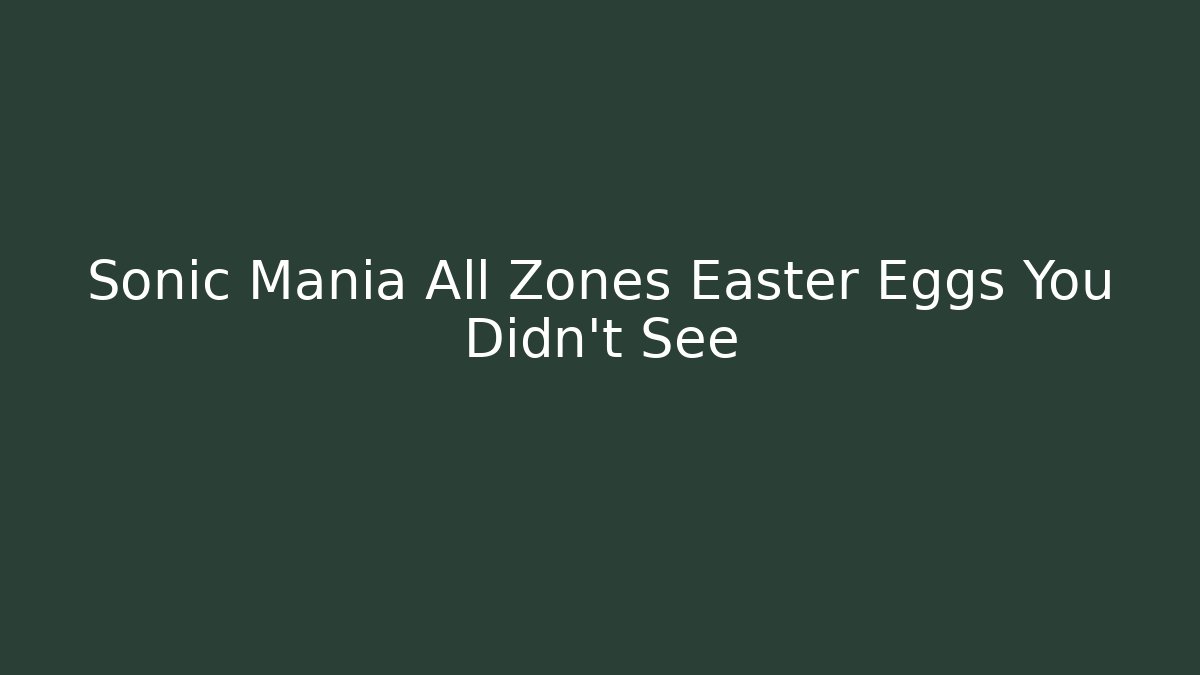 Sonic Mania All Zones Easter Eggs You Didn't See