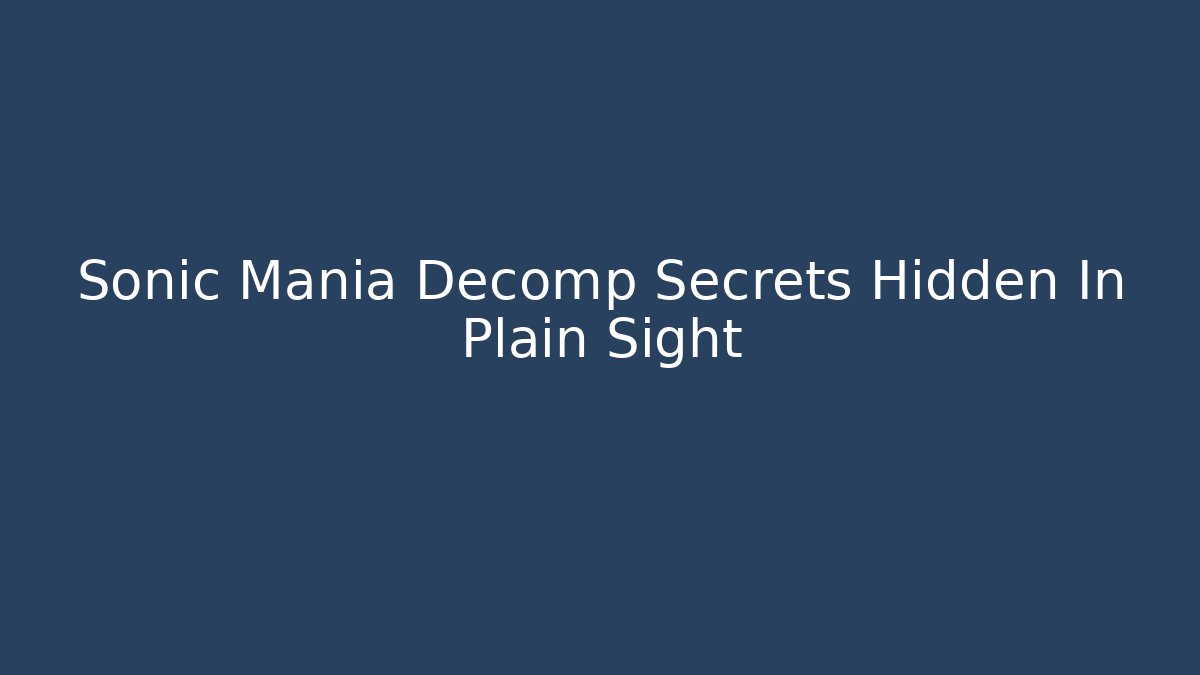 Sonic Mania Decomp Secrets Hidden In Plain Sight