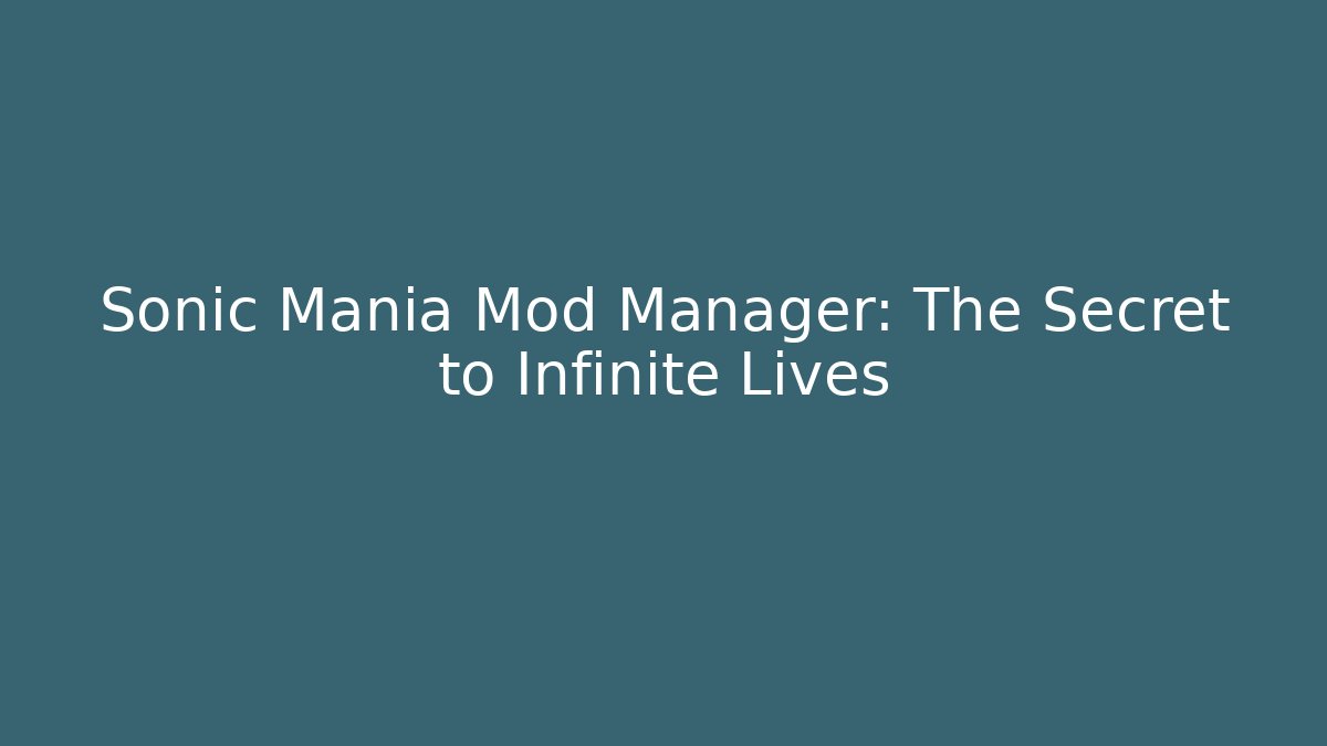 Sonic Mania Mod Manager: The Secret to Infinite Lives