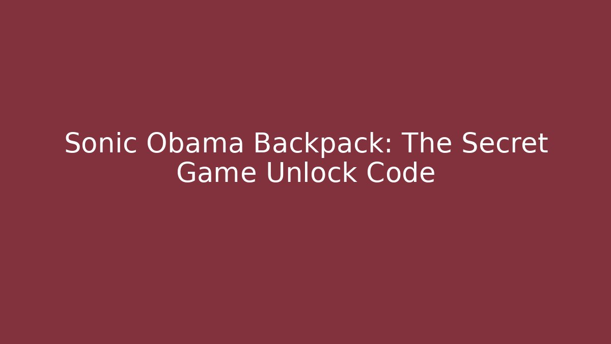 Sonic Obama Backpack: The Secret Game Unlock Code