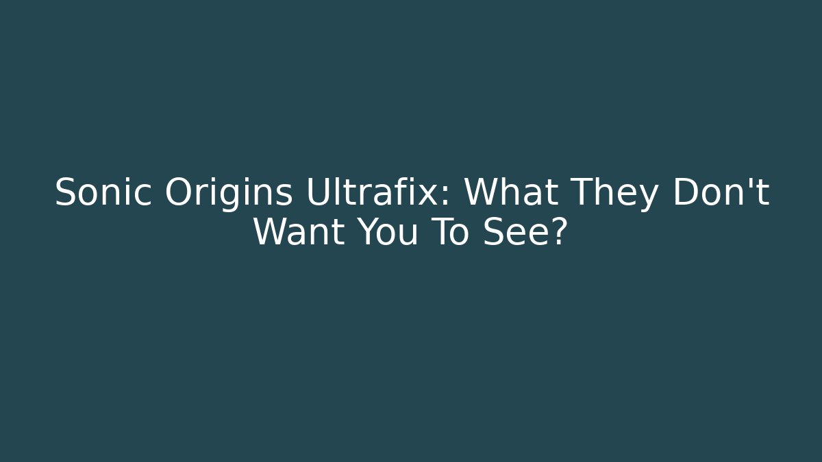 Sonic Origins Ultrafix: What They Don't Want You To See?