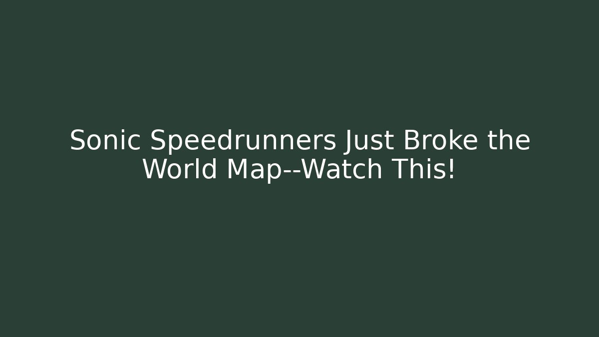 Sonic Speedrunners Just Broke the World Map—Watch This! - Critter Realm