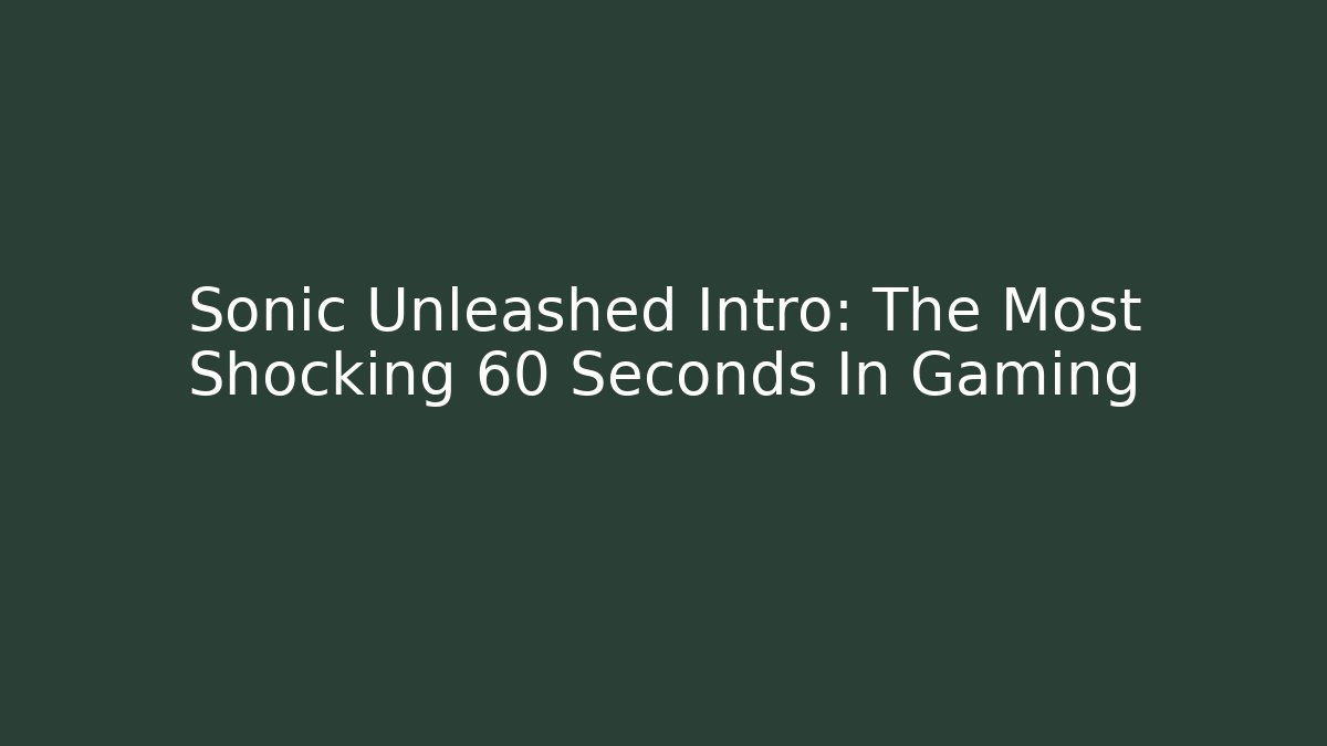 Sonic Unleashed Intro: The Most Shocking 60 Seconds In Gaming