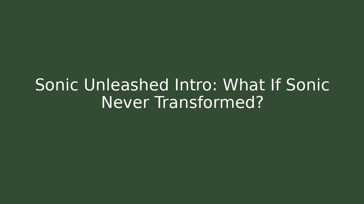 Sonic Unleashed Intro: What If Sonic Never Transformed? - Critter Realm