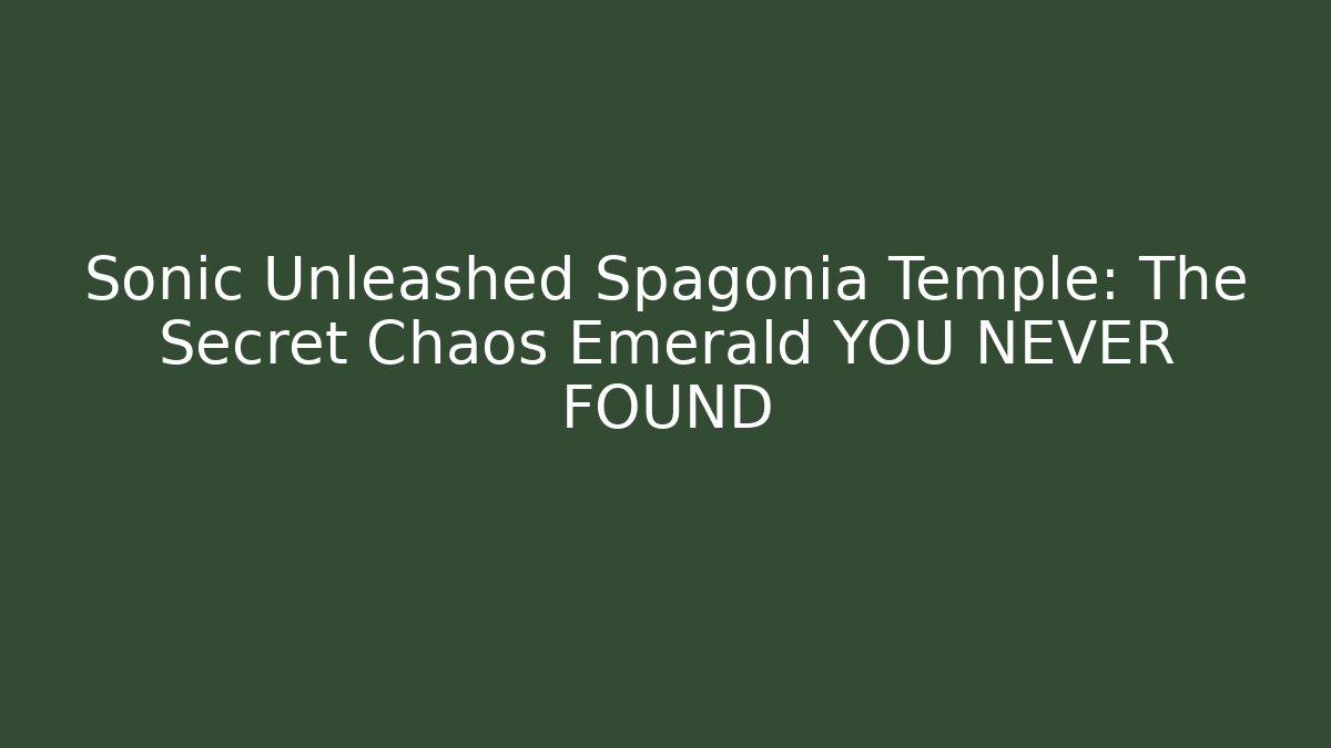 Sonic Unleashed Spagonia Temple: The Secret Chaos Emerald YOU NEVER FOUND