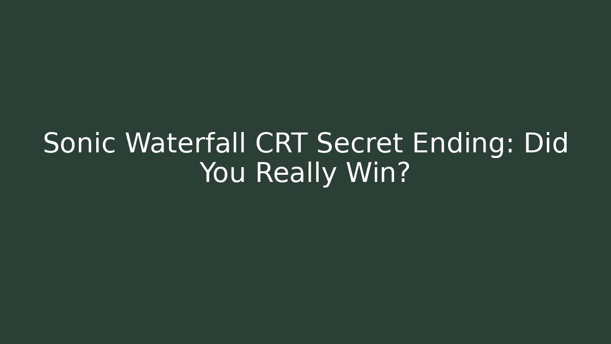 Sonic Waterfall CRT Secret Ending: Did You Really Win? - Critter Realm