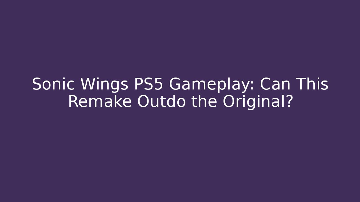 Sonic Wings PS5 Gameplay: Can This Remake Outdo the Original?