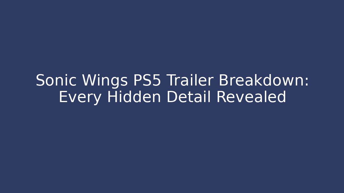 Sonic Wings PS5 Trailer Breakdown: Every Hidden Detail Revealed - Critter Realm