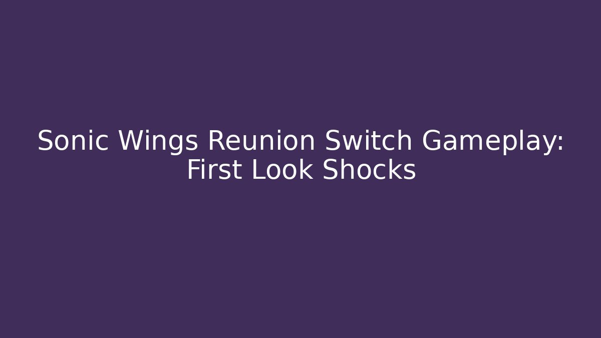 Sonic Wings Reunion Switch Gameplay: First Look Shocks - Critter Realm