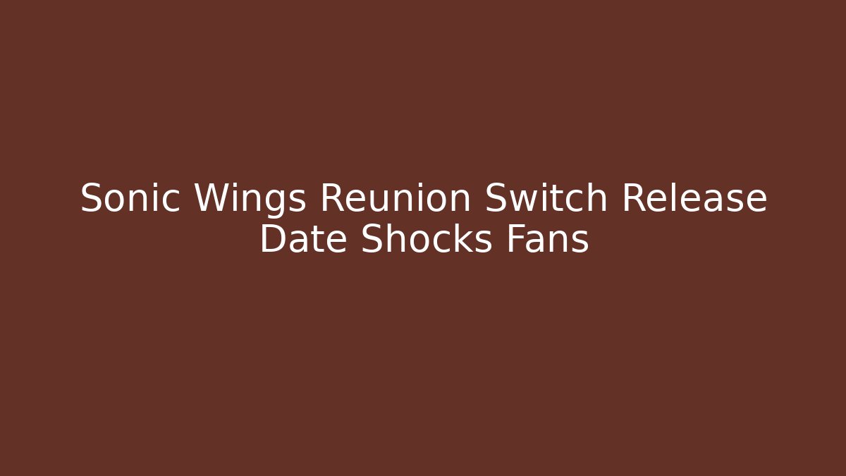 Sonic Wings Reunion Switch Release Date Shocks Fans - Critter Realm