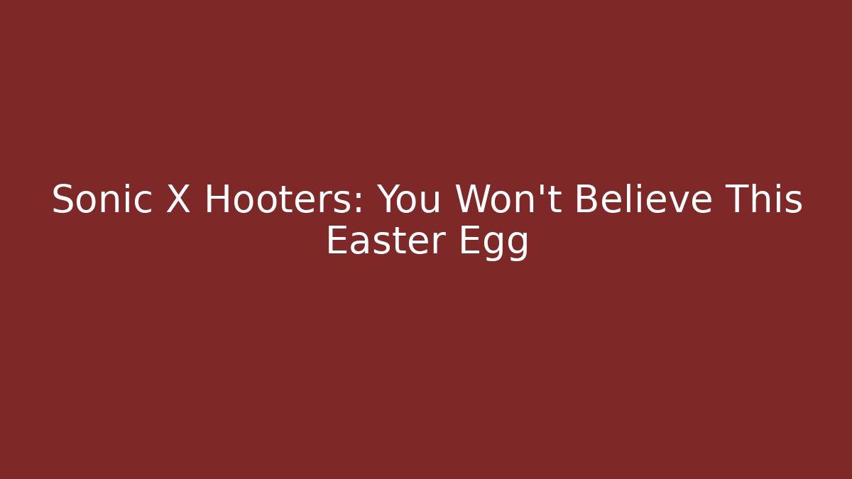 Sonic X Hooters: You Won't Believe This Easter Egg - Critter Realm