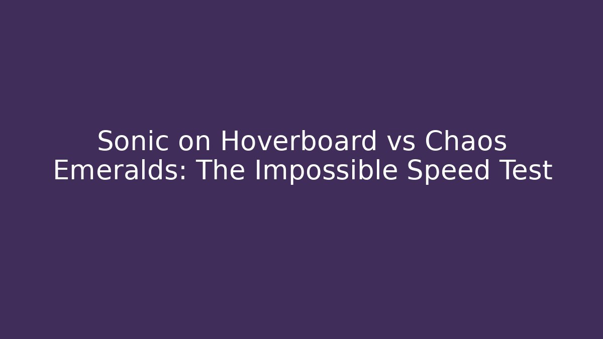 Sonic on Hoverboard vs Chaos Emeralds: The Impossible Speed Test