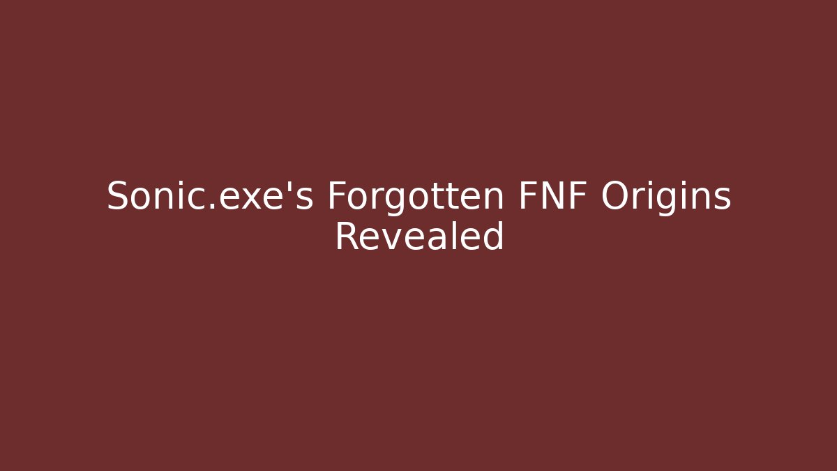 Sonic.exe's Forgotten FNF Origins Revealed