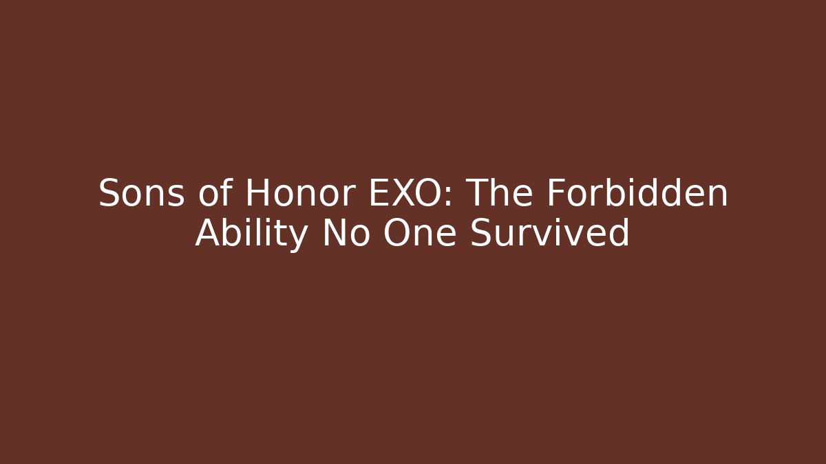 Sons of Honor EXO: The Forbidden Ability No One Survived