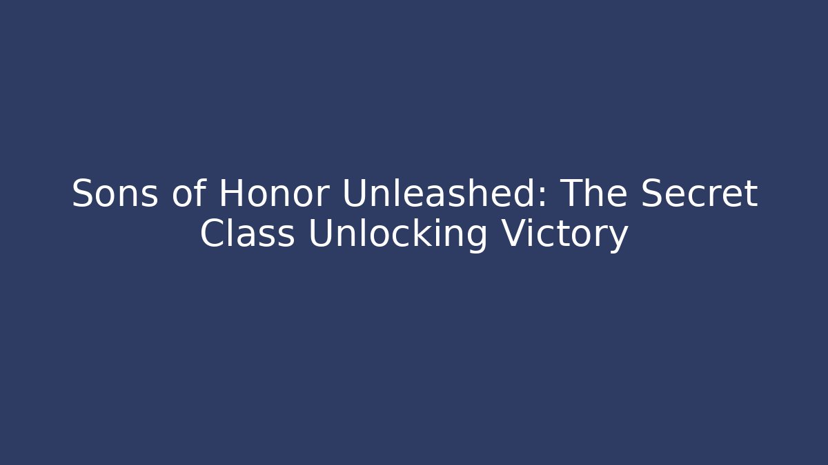 Sons of Honor Unleashed: The Secret Class Unlocking Victory - Critter Realm