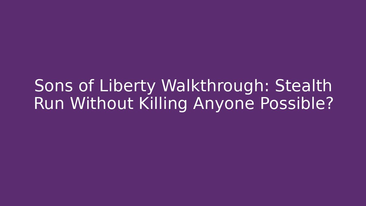 Sons of Liberty Walkthrough: Stealth Run Without Killing Anyone Possible?